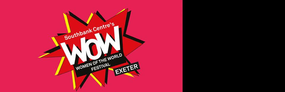 WOW Women of the World Festival - Exeter Phoenix