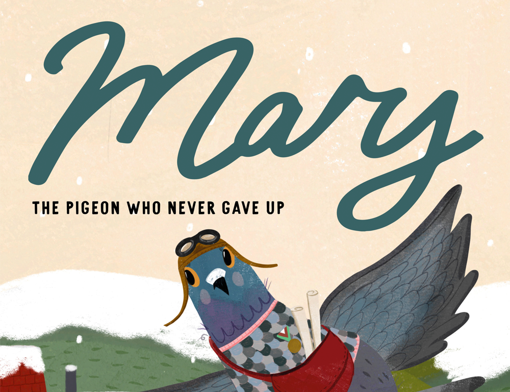'mary the pigeon who never gave up' with an illustration of a messenger pigeon